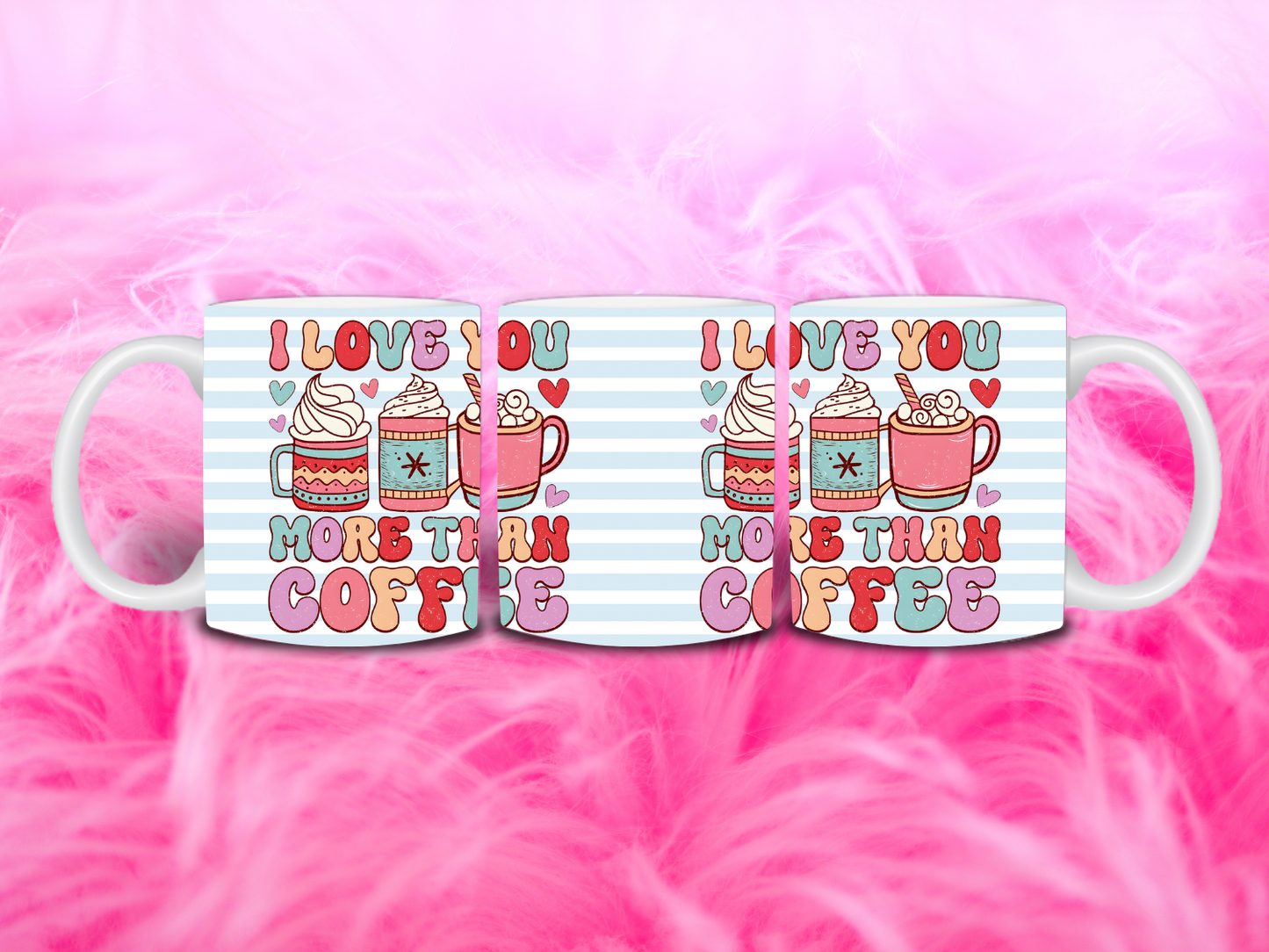 I Love You More Than Coffee 11oz Mug