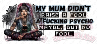 My Mum Didn’t Raise A Fool 16oz UVDTF Wrap