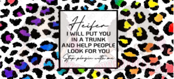 Heifer Put You In A Trunk 16oz UVDTF Wrap