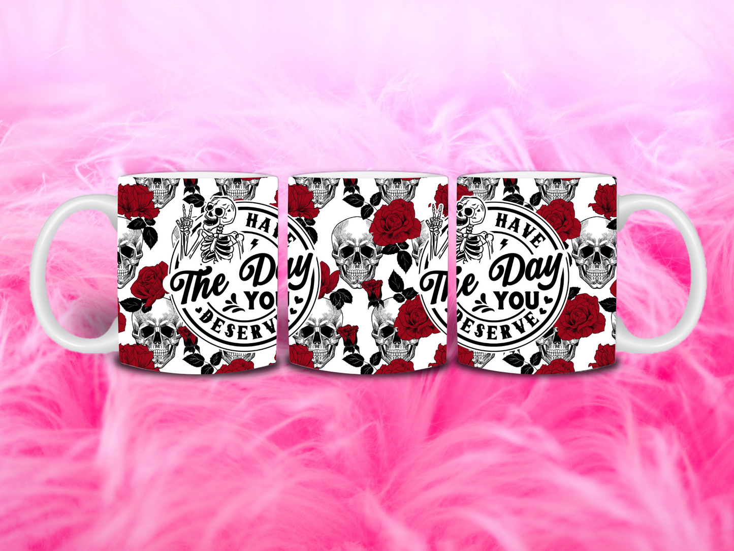 Have the Day You Deserve Skulls & Roses 11oz Mug