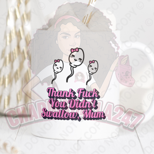 Thanks For Not Swallowing Mum 11oz Mug