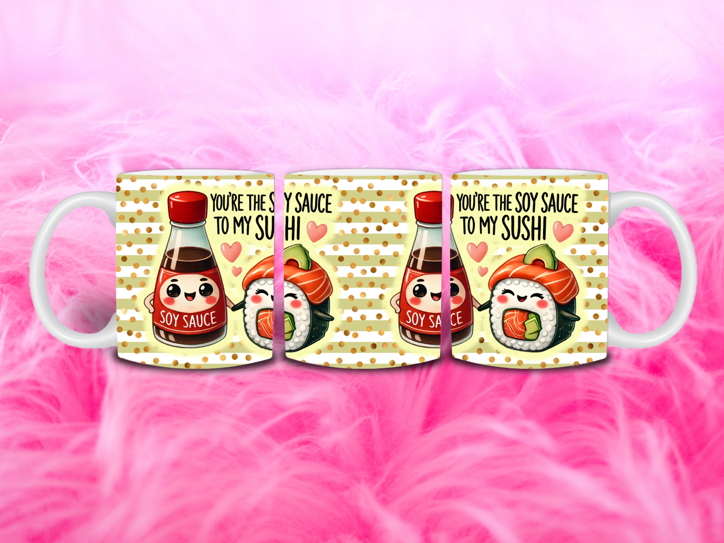 Your’e The Soy Sauce To My Sushi 11oz Mug