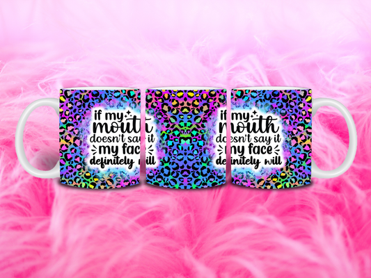 If My Mouth Doesn’t Say It, My Face Definitely Will 11oz Mug
