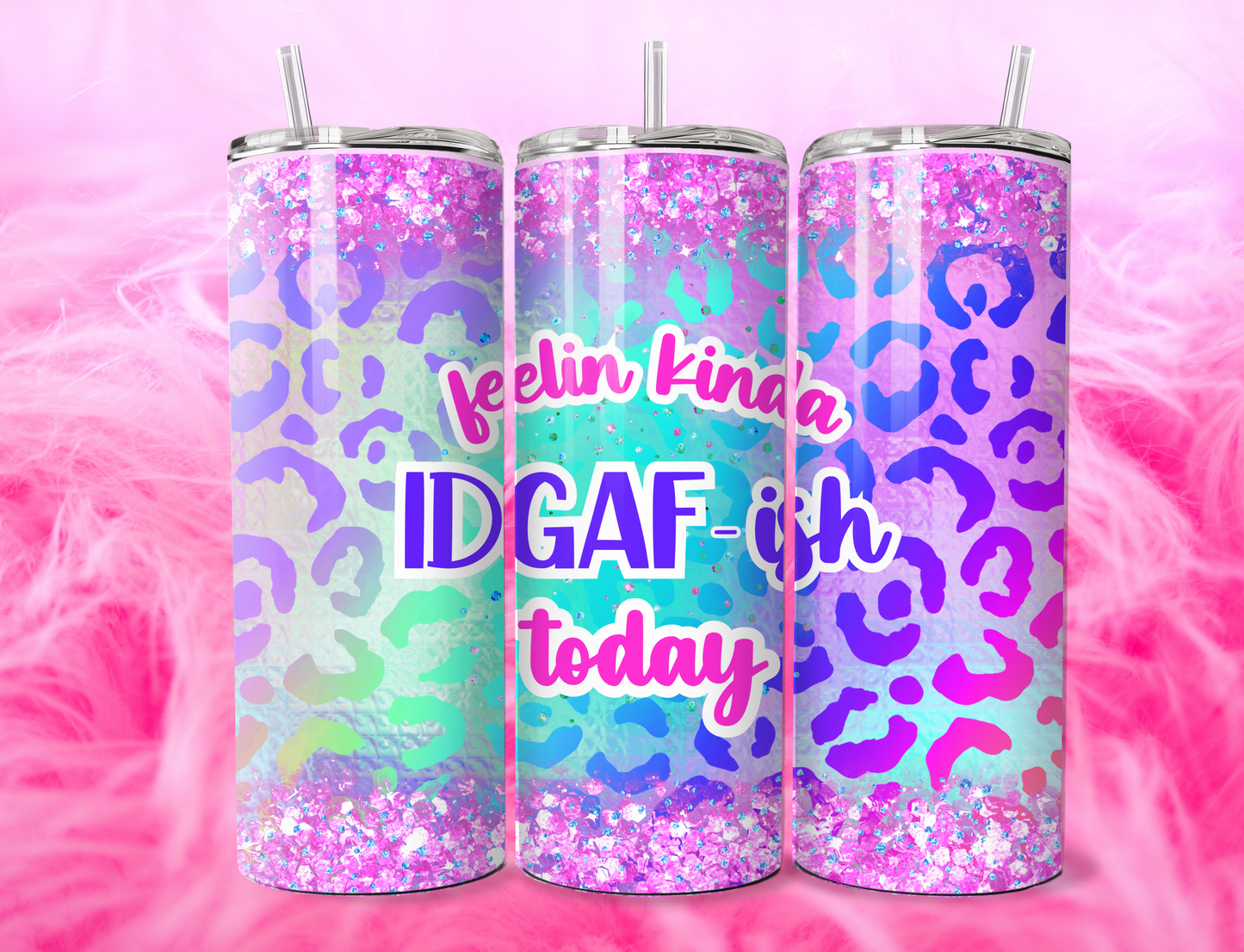 READY TO PRESS 20oz TUMBLER WRAP PRINT FEELING KINDA IDGAF-ISH TODAY
