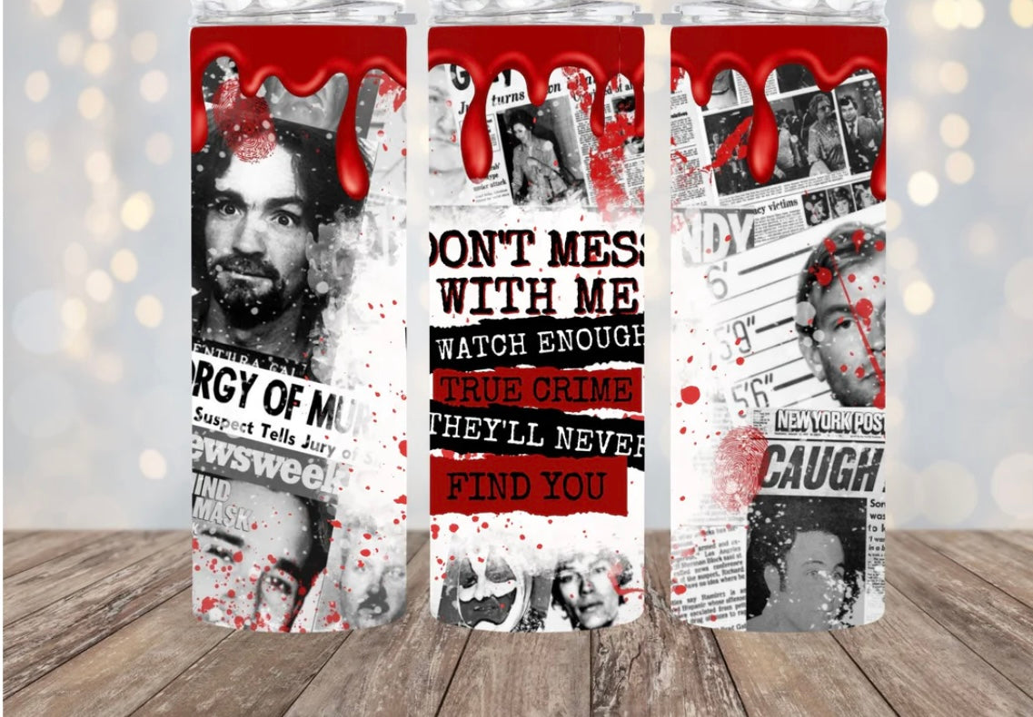 DONT MESS WITH ME SERIAL KILLER 20oz Tumbler