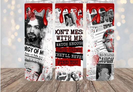 DONT MESS WITH ME SERIAL KILLER 20oz Tumbler