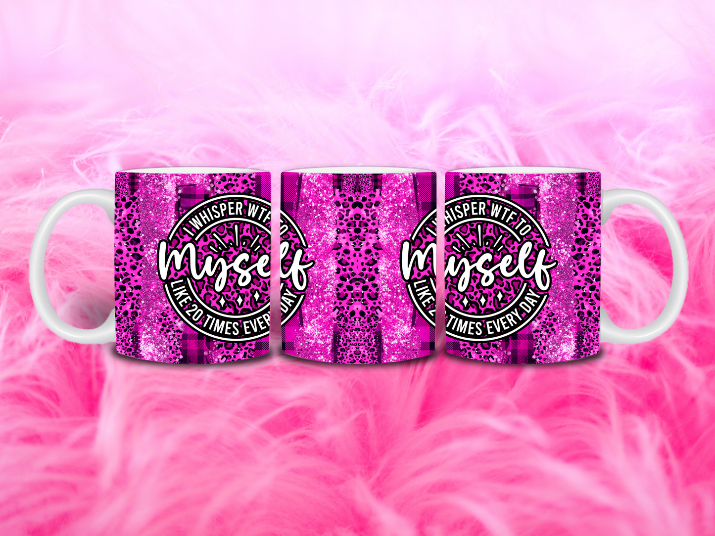 I Whisper WTF to Myself Like 20 Times Every Day 11oz Mug