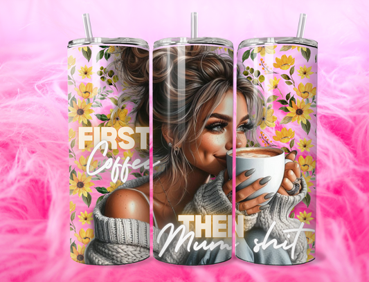 READY TO PRESS 20oz TUMBLER WRAP PRINT FIRST COFFEE THEN MUM SHXT