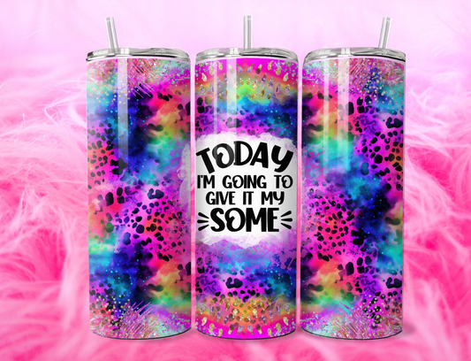 TODAY GIVE IT SOME 20oz Tumbler