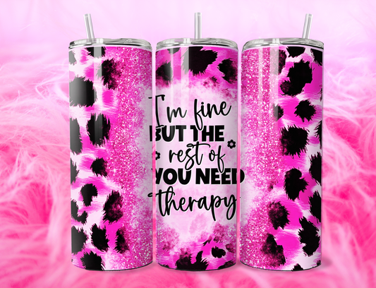 READY TO PRESS 20oz TUMBLER WRAP PRINT IM FINE YOU NEED THERAPY