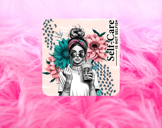 Self Care Is Not Selfish Coaster