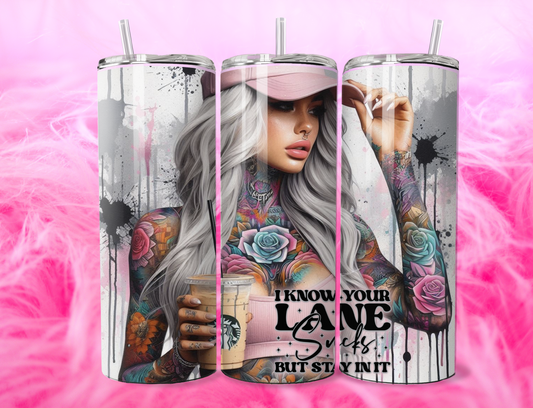 READY TO PRESS 20oz TUMBLER WRAP PRINT I KNOW YOUR LANE SUCKS