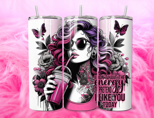 READY TO PRESS 20oz TUMBLER WRAP PRINT NO ENERGY TO PRETEND I LIKE YOU
