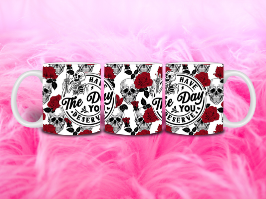 Have the Day You Deserve Skulls & Roses 11oz Mug