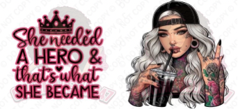 She Needed A Hero So She Became One 16oz UVDTF Wrap
