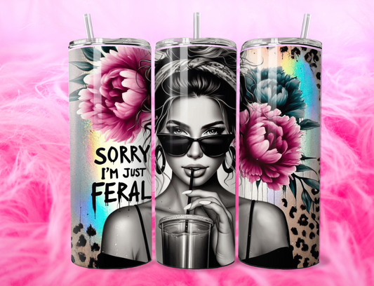 SORRY IM JUST FERAL 20oz Tumbler