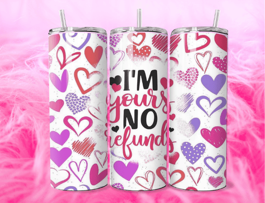 I’m Yours No Refunds 20oz Tumbler