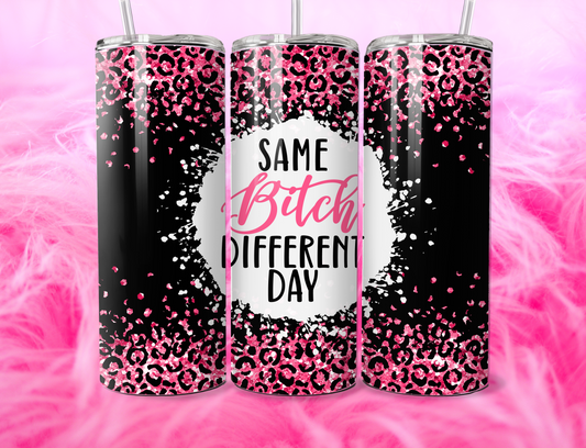 READY TO PRESS 20oz TUMBLER WRAP PRINT SAME BXTCH DIFFERENT DAY